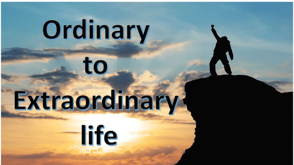 సాధారణ జీవితం నుంచి అద్భుతమైన జీవితం సాధించడానికి సలహాలు..